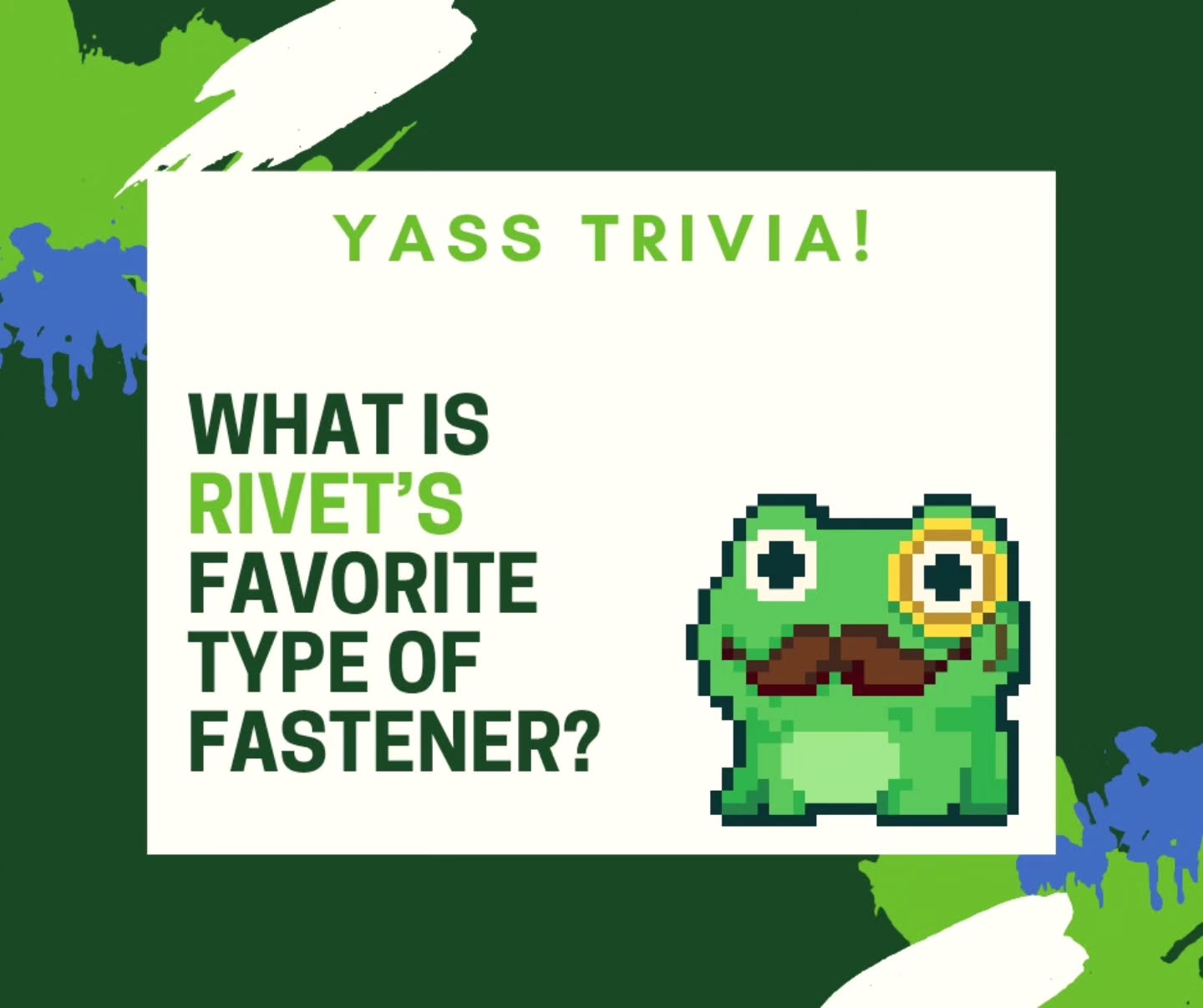 YASS Trivia! Did you know that Rivet has STRONG opinions about fasteners?